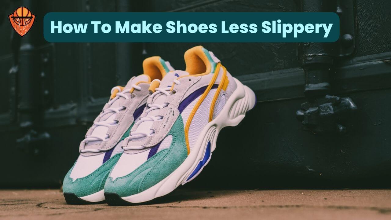How To Make Shoes Less Slippery